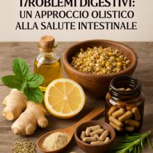 Rimedi Naturali per Problemi Digestivi: Un Approccio Olistico alla Salute Intestinale